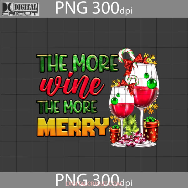 The More Wine Merry Png Wine Christmas Gift Digital Images 300Dpi
