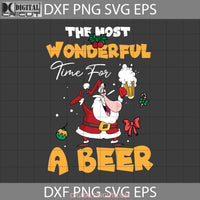 The Most Wonderful Time For A Beer Svg Santa Christmas Cricut File Clipart Png Eps Dxf