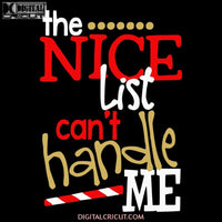 The Nice List Can't Handle Me Svg, Christmas Svg, Merry Christmas Svg, Candy Svg, Gift Svg, Cricut File, Clipart, Svg, Png, Eps, Dxf