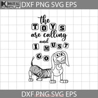 The Toys Are Calling And I Must Go Svg Slinky Dog Toy Story Characters Svg Cartoon Cricut File