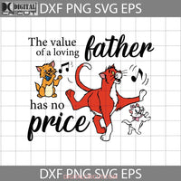 The Value Of A Loving Father Has No Price Svg Aristocat Father Fathers Day Cricut File Clipart Png