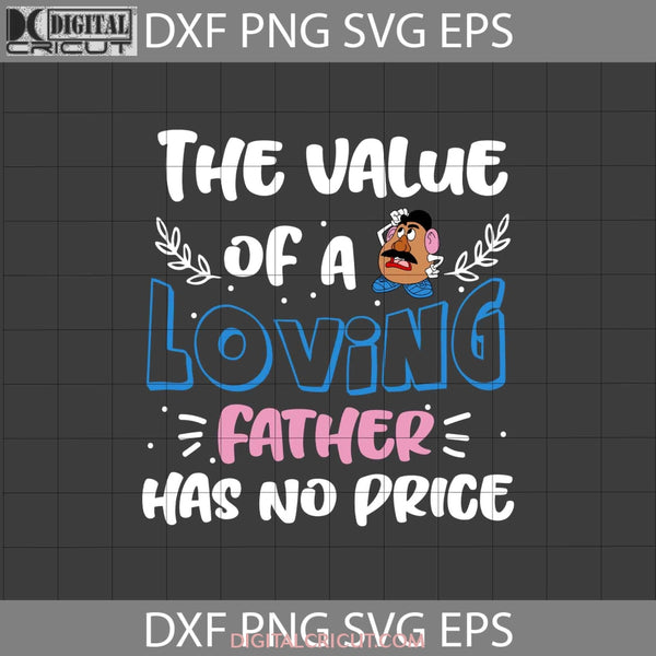 The Value Of A Loving Father Has No Price Svg Mr. Potato Svg Toy Story Father Fathers Day Cricut