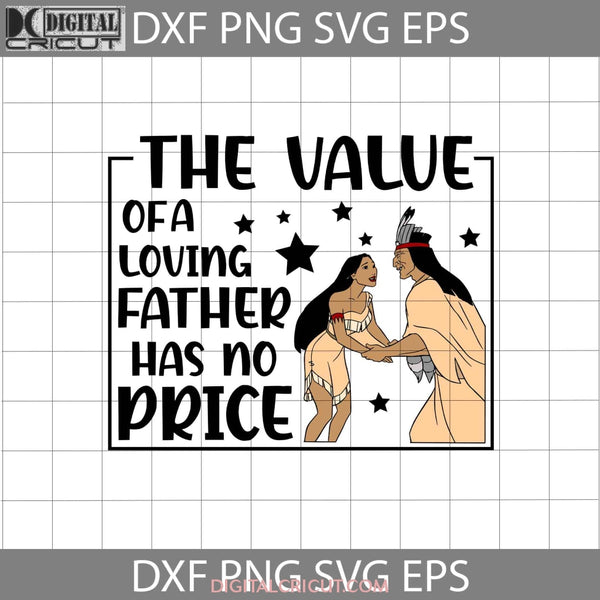 The Value Of A Loving Father Has No Price Svg Pocahontas Dad Fathers Day Cricut File Clipart Png Eps