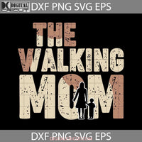 The Walking Mom Svg Mothers Day Cricut File Clipart Png Eps Dxf