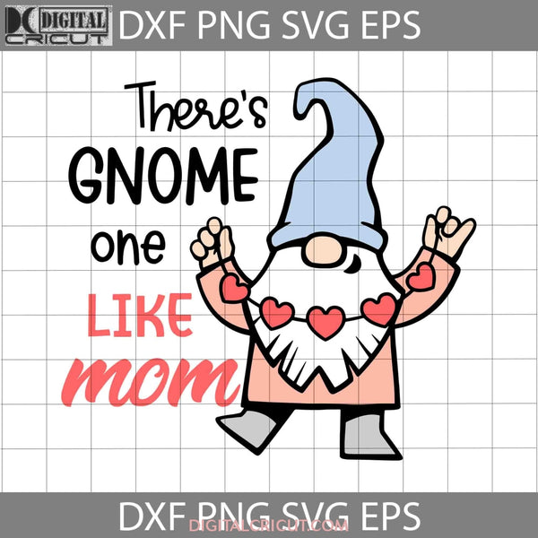 There Is Gnome One Like Mom Svg Happy Mothers Day Mama Cricut File Clipart Png Eps Dxf