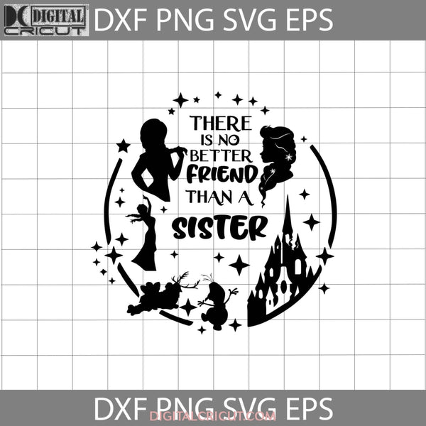 There Is No Better Friend Than A Sister Svg Frozen Princess Anna And Elsa Cartoon Cricut File