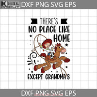 Theres No Place Like Home Except Grandmas Svg Jessie Toy Story Grandma Mothers Day Cricut File