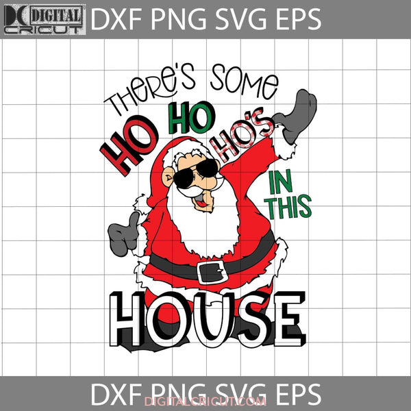 Theres Some Ho Hos In This House Svg Sunglass Santa Christmas Cricut File Clipart Png Eps Dxf