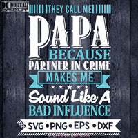 They Call Me Papa Because Partner In Crime Sounds Like A Bad Influence Svg Png Grandpa Sublimation