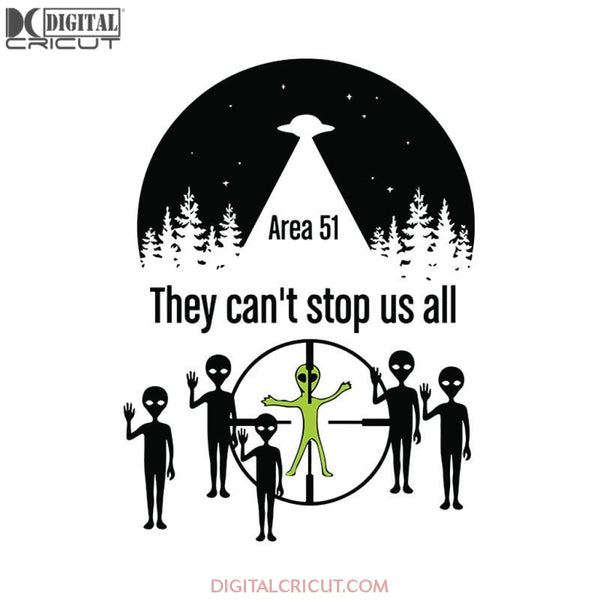 They Can't Stop Us All Alien svg UFO Alien, UFO Alien svg, UFO Alien png