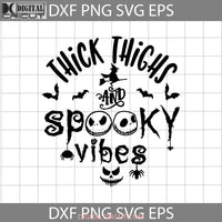 Thick Thighs And Spooky Vibes Svg Halloween Svg Cricut File Clipart Png Eps Dxf