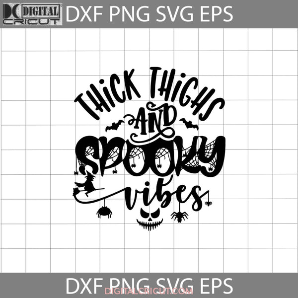 Thick Thighs And Spooky Vibes Svg Halloween Svg Gift Funny Cuties Horror Cricut File Clipart Png Eps