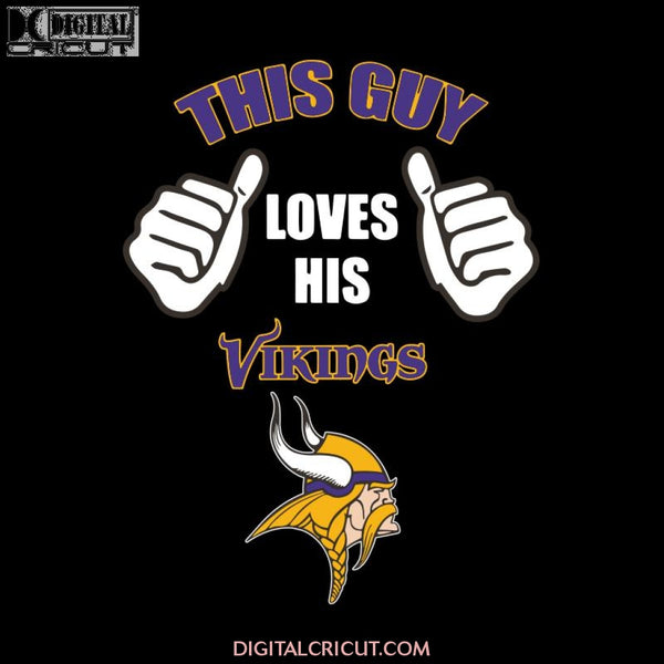 This Guy Loves His Minnesota Vikings Svg, NFL Svg, Sport Svg, Football Svg, Cricut File, Clipart, Silhouette, Love Football Svg, Png, Eps, Dxf