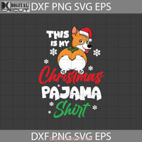 This Is My Christmas Pajama Shirt Svg Corgi Love Dog Gift Cricut File Clipart Png Eps Dxf