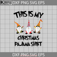 This Is My Christmas Pajama Svg Gnomes Svg Cartoon Gift Cricut File Clipart Png Eps Dxf