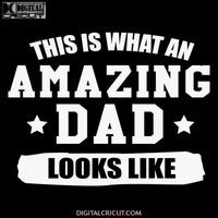 This Is What An Amazing Dad Looks Like Svg Files For Silhouette Cricut Dxf Eps Png Instant Download5
