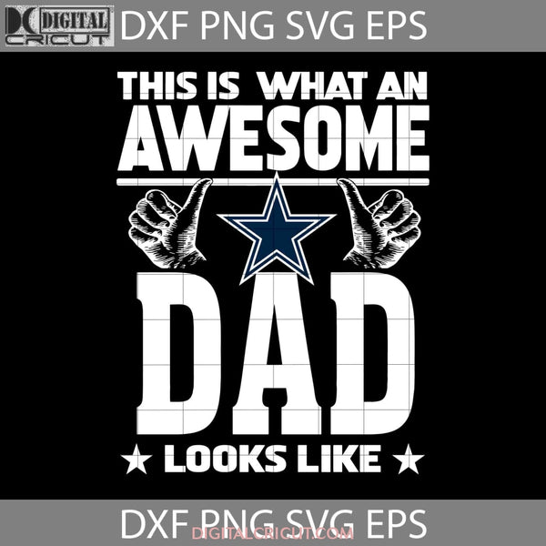 This Is What An Awesome Dallas Cowboys Dad Looks Like Svg Happy Fathers Day Cricut File Clipart Png