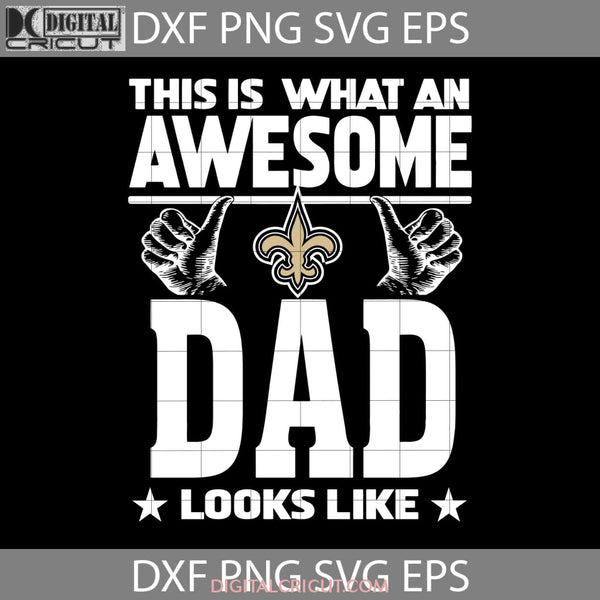 This Is What An Awesome New Orleans Saints Dad Looks Like Svg Fathers Day Happy Cricut File Clipart