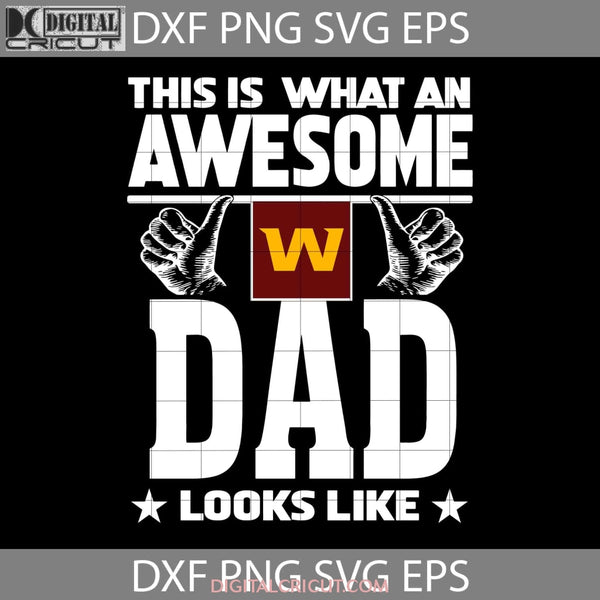 This Is What An Awesome Washington Football Dad Looks Like Svg Fathers Day Cricut File Clipart Png