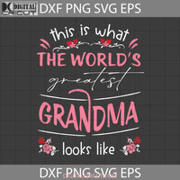 This Is Whatvthe Worlds Greatest Grandma Looks Like Svg Mother Happy Mothers Day Svg Cricut File
