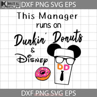 This Manager Runs On Dunkin Donuts Svg Cartoon Cricut File Clipart Png Eps Dxf