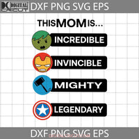 This Mom Is Incredible Invincible Mighty Legendary Svg Mothers Day Cricut File Clipart Png Eps Dxf