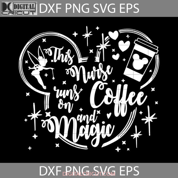 This Nurse Runs On Coffee And Magic Svg Cricut File Clipart Svg Png Eps Dxf