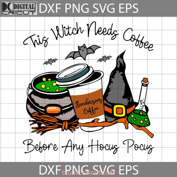 This Witch Needs Coffee Before Any Hocus Pocus Svg Halloween Cricut File Clipart Png Eps Dxf