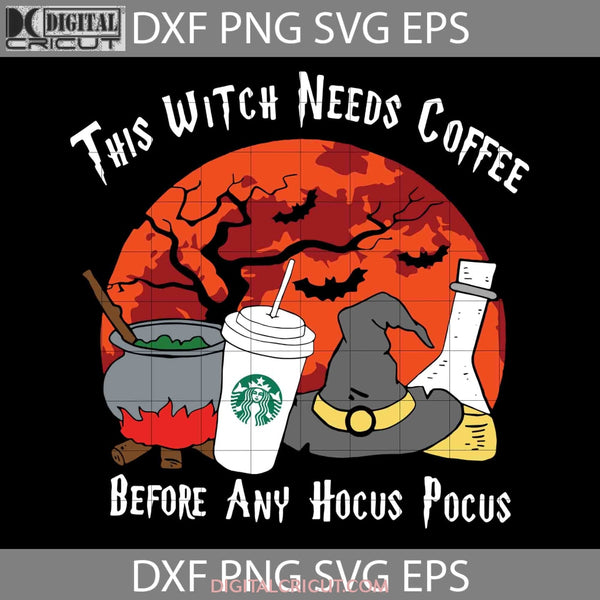 This Witch Needs Coffee Before Svg Halloween Cricut File Clipart Png Eps Dxf