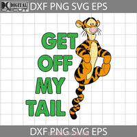 Tigger Get Off My Tail Svg Cartoon Cricut File Clipart Png Eps Dxf