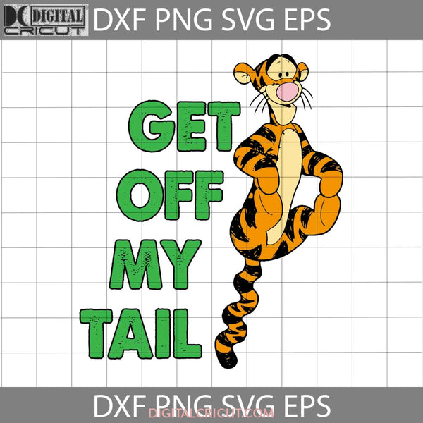 Tigger Get Off My Tail Svg Cartoon Cricut File Clipart Png Eps Dxf