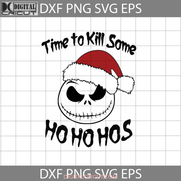 Time To Kill Some Hohohos Svg Christmas Svg Gift Cricut File Clipart Png Eps Dxf