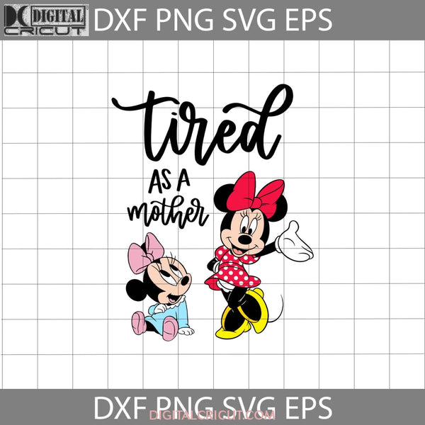 Tired As A Mom Svg Minnie And Baby Mother Svg Mothers Day Cricut File Clipart Png Eps Dxf