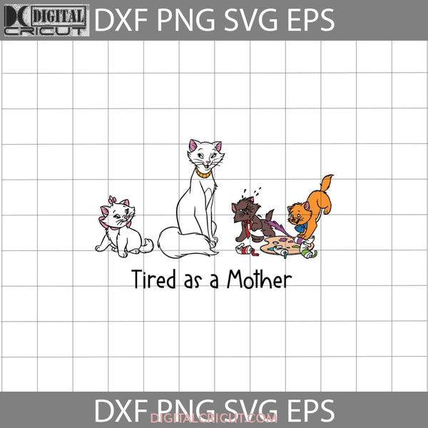 Tired As A Mother Svg Aristocat Mom Mothers Day Cricut File Clipart Png Eps Dxf