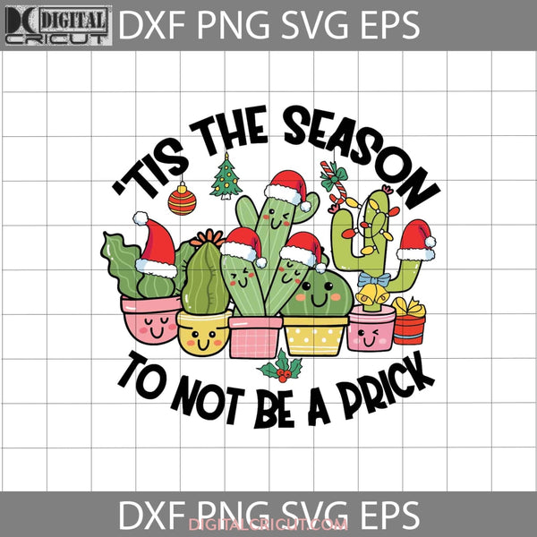 Tis The Season To Not Be A Prick Svg Cactus Santa Christmas Gift Cricut File Clipart Png Eps Dxf