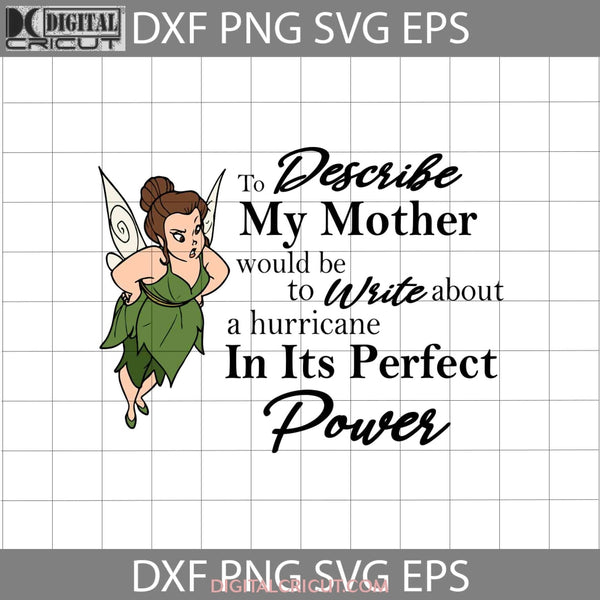 To Describe My Mother Would Be To Write About A Hurricane In Its Perfect Power Svg Mary Tinkerbell