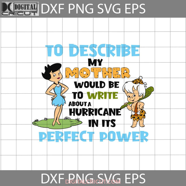 To Describe My Mother Would Be To Write About A Hurricane In Its Perfect Power Svg Bamm Betty Rubble