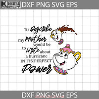 To Describe My Mother Would Be To Write About A Hurricane In Its Perfect Power Svg Mrs. Potts Chip