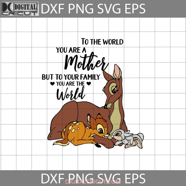 To The World You Are A Mother But Our Family Svg Bambi Mom Mothers Day Svg Cricut File Clipart Png