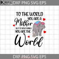 To The World You Are A Mother But Our Family Svg Dumbo Svg Mothers Day Cricut File Clipart Png Eps