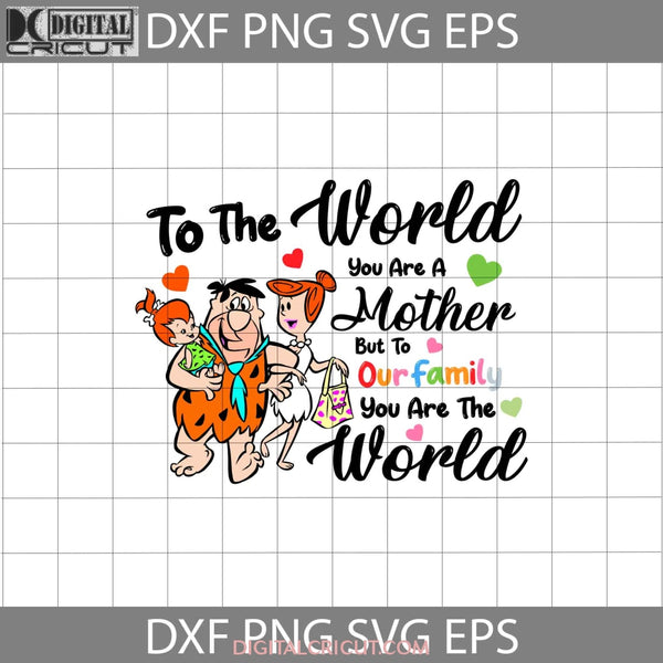 To The World You Are A Mother But Our Family Svg Wilma Fred Pebbles Flintstones Mothers Day Cricut