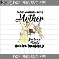 To The World You Are A Mother But Our Family Svg Queen Clarion Tinkerbell Mommy Mothers Day Svg