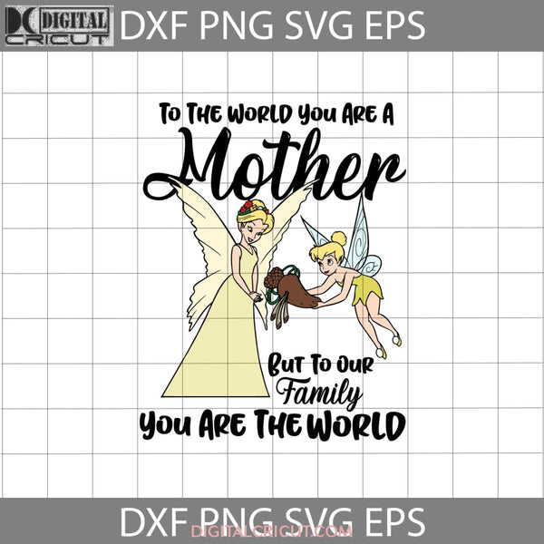 To The World You Are A Mother But Our Family Svg Queen Clarion Tinkerbell Mommy Mothers Day Svg