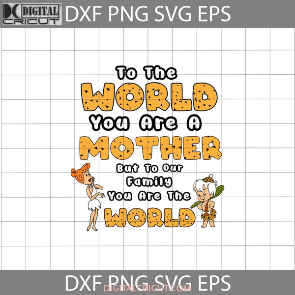 To The World You Are A Mother But Our Family Svg Wilma Flintstone Mothers Day Cricut File Clipart