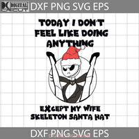 Today I Dont Feel Like Doing Anything Except My Wife Skeleton Santa Hat Svg Christmas Svg Gift