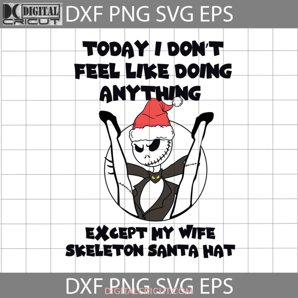 Today I Dont Feel Like Doing Anything Except My Wife Skeleton Santa Hat Svg Christmas Svg Gift