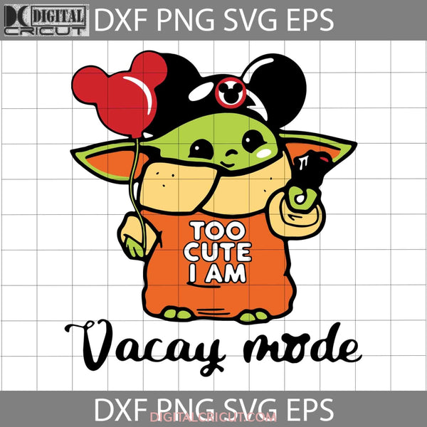 Too Cute I Am Vacay Mode Svg Baby Yoda Cartoon Cricut File Clipart Png Eps Dxf