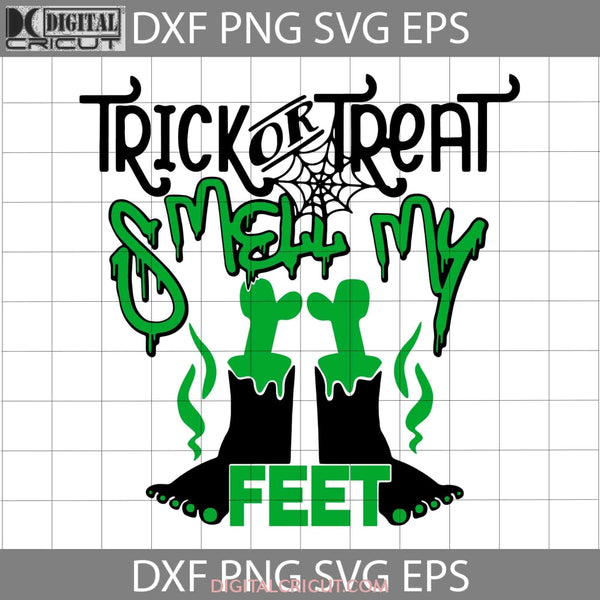 Trick Or Treat Smell My Feet Svg Halloween Svg Cricut File Clipart Png Eps Dxf