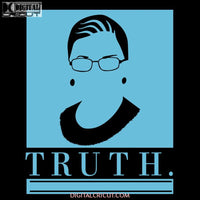 Truth Svg, Ruth Bader Ginsburg Svg, Notorious Svg, RBG Svg, Cricut File, Clipart 2