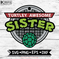 Turtley Awesome Sister Png Svg Sublimation Transfer Vector Clip Art File Digital Download Ninja